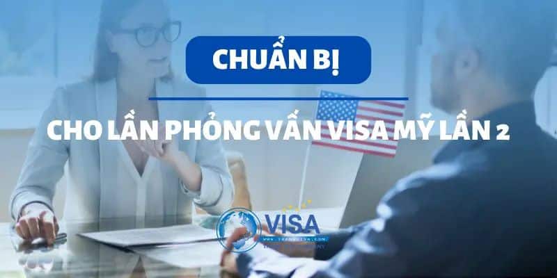 phỏng vấn visa Mỹ lần 2